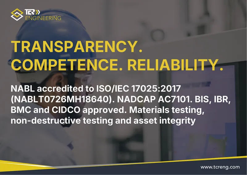 TCR Engineering A0 poster: TRANSPARENCY. COMPETENCE. RELIABILITY. NABL accredited to ISO/IEC 17025:2017 (NABLT0726MH18640). NADCAP AC7101. BIS, IBR, BMC and CIDCO approved. Materials testing, non-destructive testing and asset integrity.